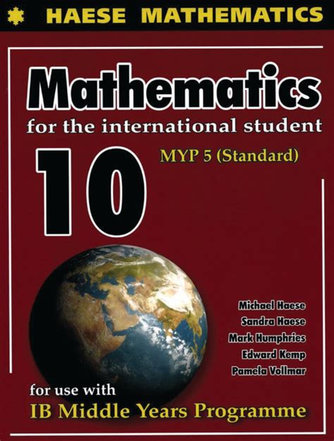 Fully comprehensive and matched to the revised <strong>MYP Mathematics</strong> framework Author Rose Harrison, Author Clara Huizink, Author Aidan Sproat-Clements, and Author Marlene Torres-Skoumal Suitable for: <strong>MYP</strong> and pre-IB Diploma students - Extended (ages 14-16) Developed directly with the IB to be fully integrated with the rev. . Mathematics 10 myp 5 standard pdf free download